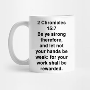 2 Chronicles 15:7  King James Version (KJV) Bible Verse Typography Mug
